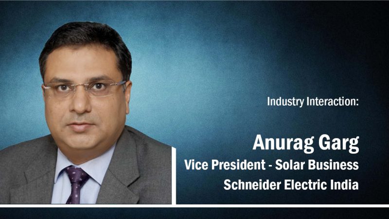 Interview: Anurag Garg – VP Solar Business – Schneider Electric India