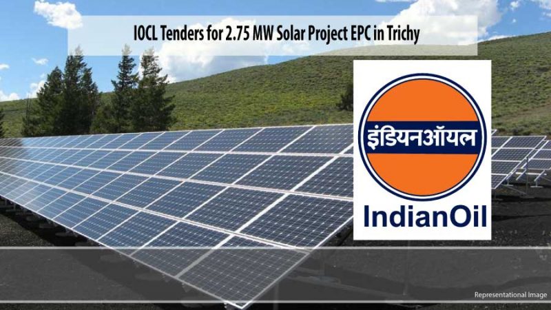 IOCL tenders for EPC of 2.75 MW Solar Power project at  Trichy