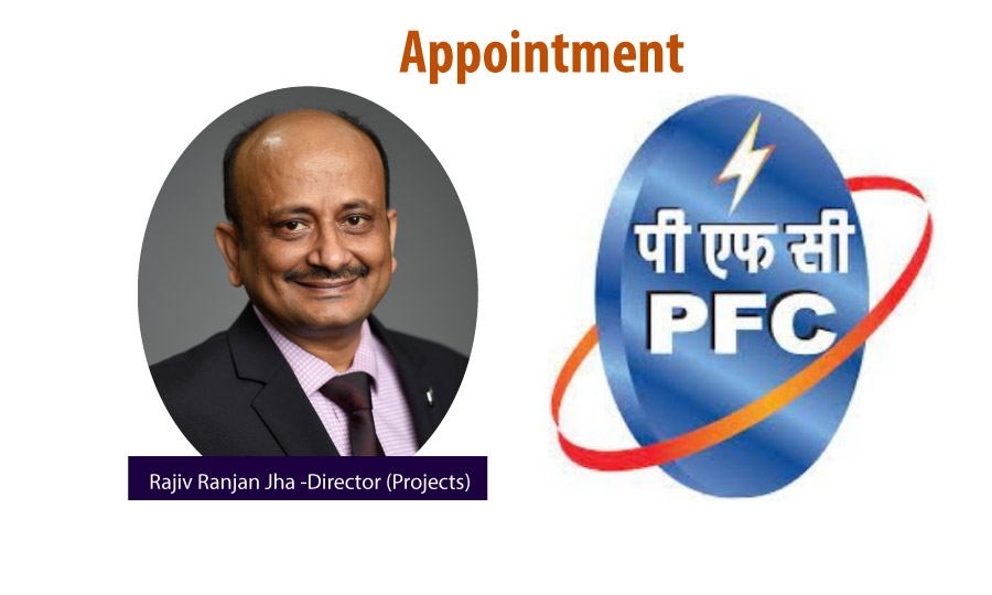 PFC has appointed Rajiv Ranjan Jha as its Director (Projects)